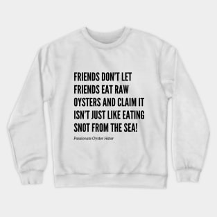 Friends Don’t Let Friends Eat Oysters Crewneck Sweatshirt